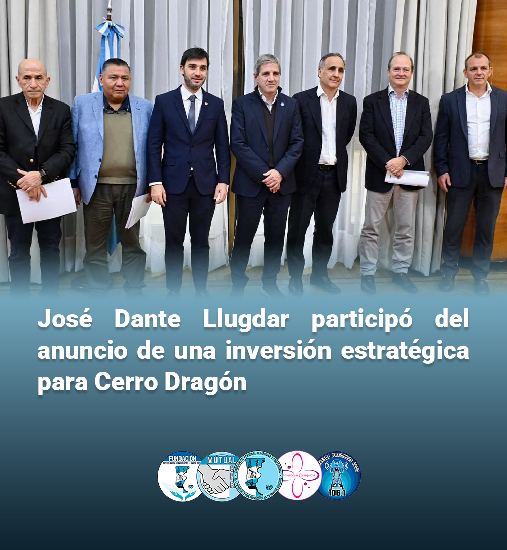 JOSÉ DANTE LLUGDAR PARTICIPÓ DEL ANUNCIO DE UNA INVERSIÓN ESTRATÉGICA PARA CERRO DRAGÓN