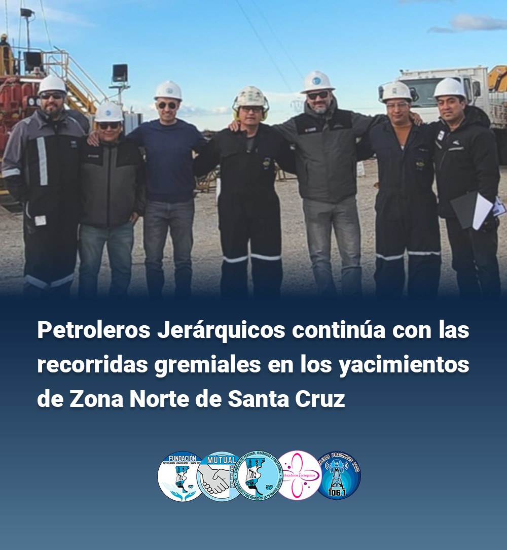 Petroleros Jerárquicos continúa con las recorridas gremiales en los yacimientos de zona norte de Santa Cruz